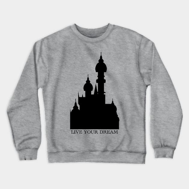 Live Your Dream Castle Crewneck Sweatshirt by duchessofdisneyland